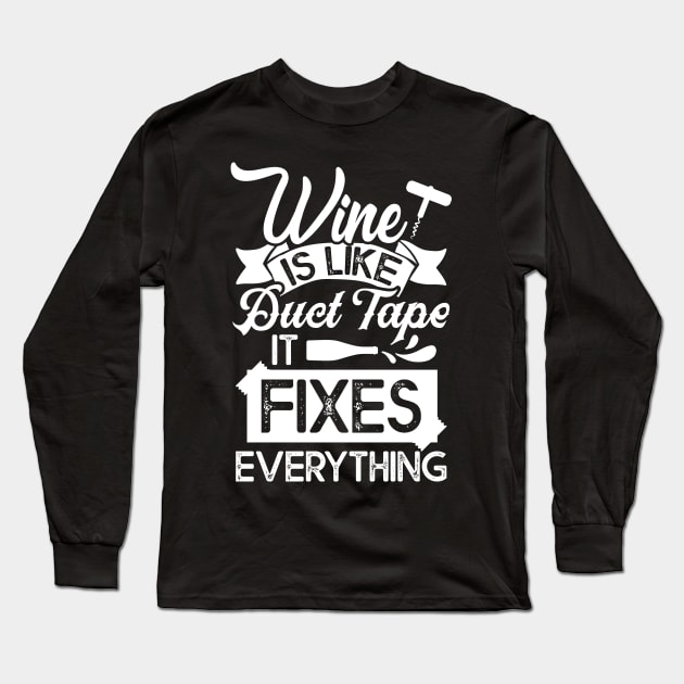 Drinking Wine Tee Wine Is Like Duct Tape It Fixes Everything Long Sleeve T-Shirt by celeryprint